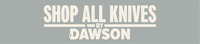shop all knives by dawson